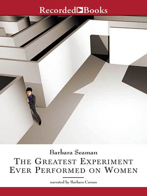 Title details for The Greatest Experiment Ever Performed on Women by Barbara Seaman - Wait list
